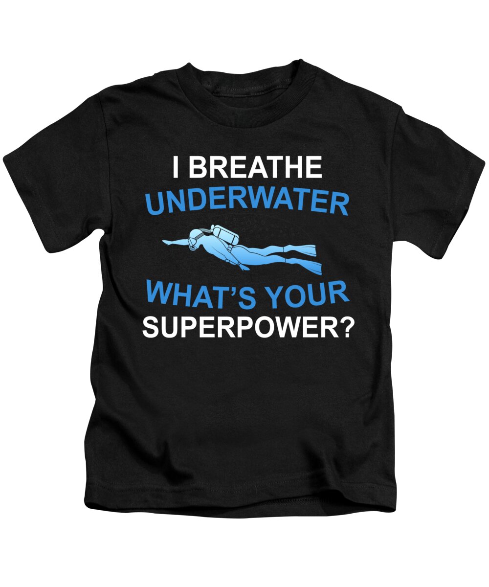 Scuba Diver Kids T-Shirt featuring the digital art I Breathe Underwater Whats Your Superpower by Jacob Zelazny