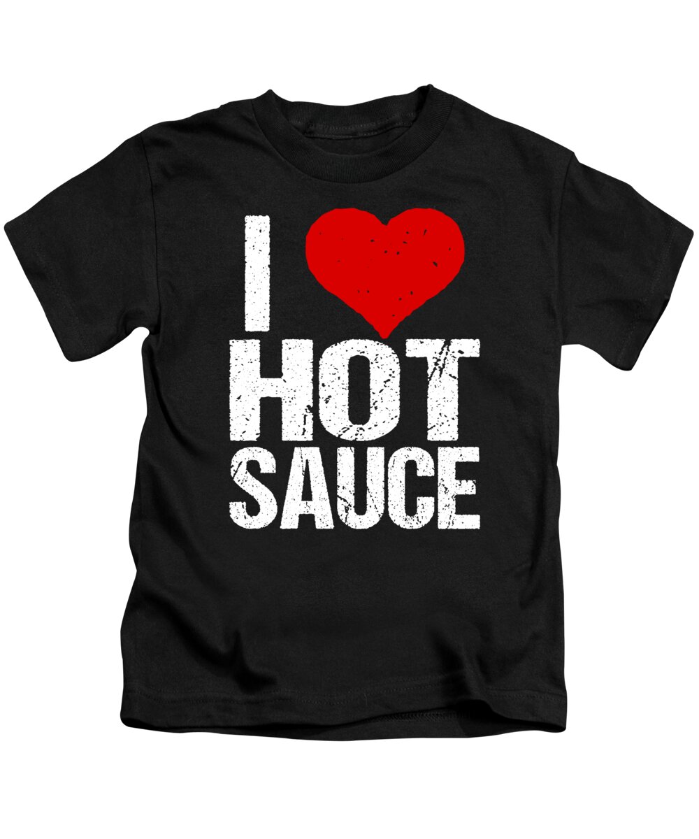 Cool Kids T-Shirt featuring the digital art I Love Hot Sauce by Flippin Sweet Gear