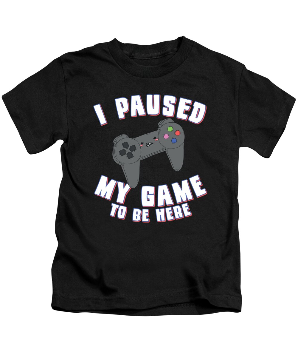 Gamers Kids T-Shirt featuring the digital art I Paused My Game to Be Here Gamer by Flippin Sweet Gear