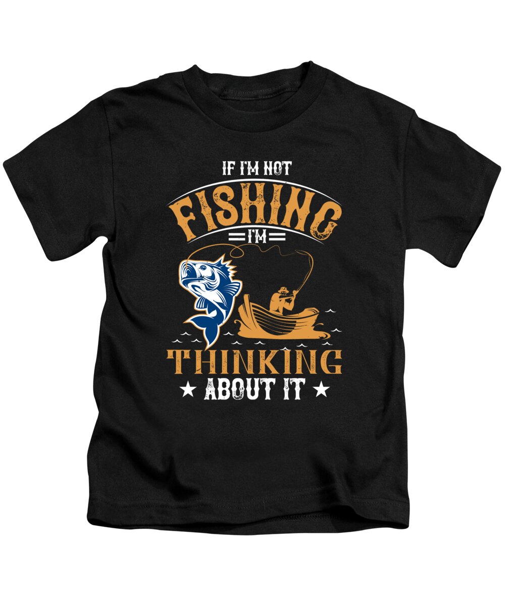 If Im Not Fishing Im Thinking About It Kids T-Shirt by Jacob