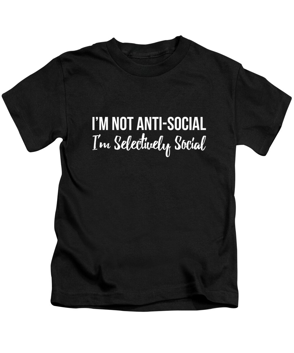 Funny Kids T-Shirt featuring the digital art Im Not Anti Social Im Selectively Social by Flippin Sweet Gear