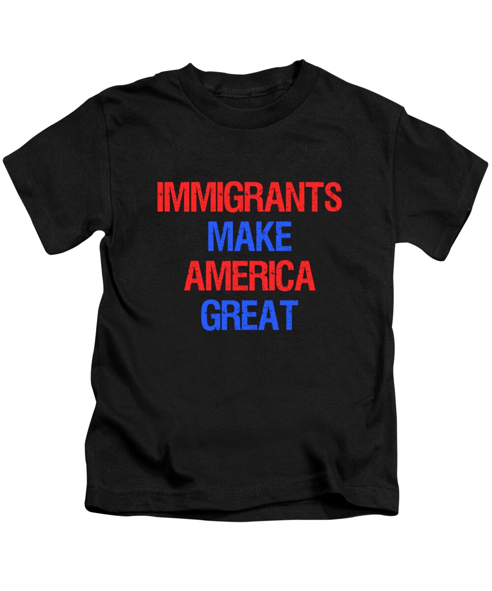 Funny Kids T-Shirt featuring the digital art Immigrants Make America Great by Flippin Sweet Gear