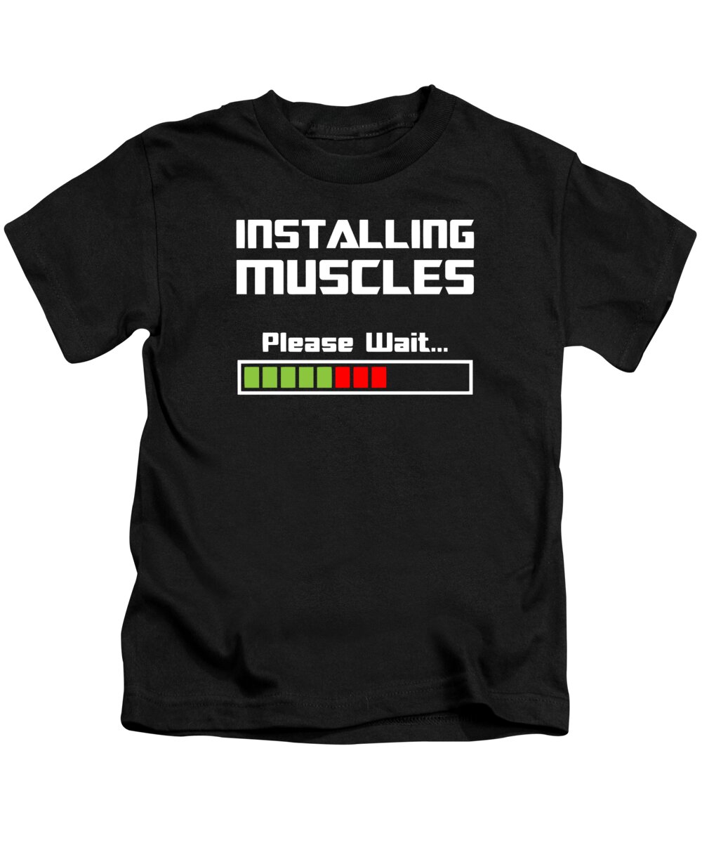 Installing Muscles Please Wait Kids T-Shirt featuring the digital art Installing Muscles Please Wait Fitness by Jacob Zelazny