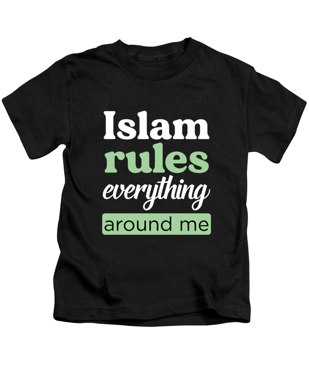 New Kids T-Shirt featuring the digital art Islam Rules Everything Around Me Muslim Allah Gift by Thomas Larch