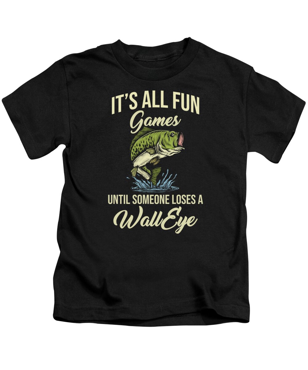 Its All Fun Games Until Someone Loses A Walleye Kids T-Shirt by Manuel  Schmucker - Fine Art America