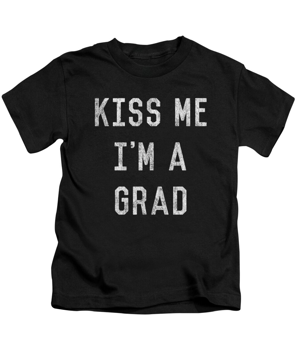 Funny Kids T-Shirt featuring the digital art Kiss Me Im a Grad Graduation by Flippin Sweet Gear