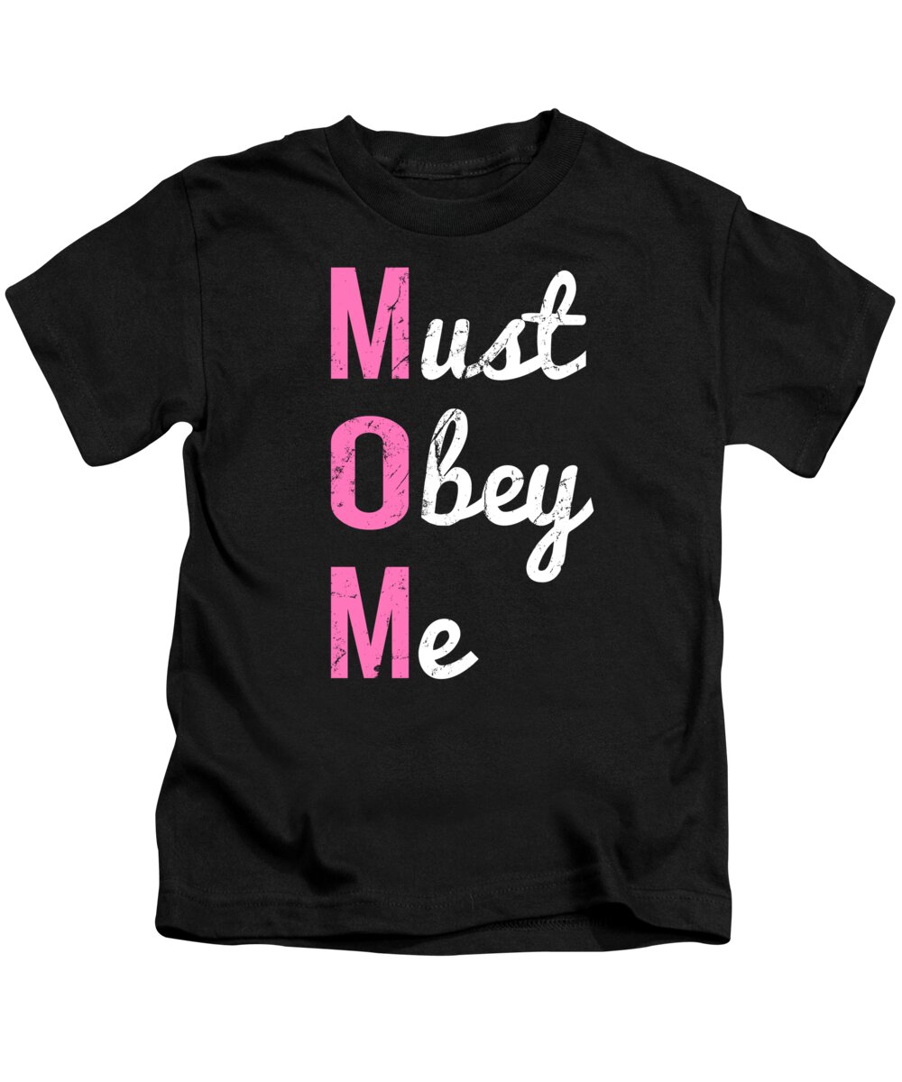 Gifts For Mom Kids T-Shirt featuring the digital art Mom Must Obey Me Mothers Day by Flippin Sweet Gear