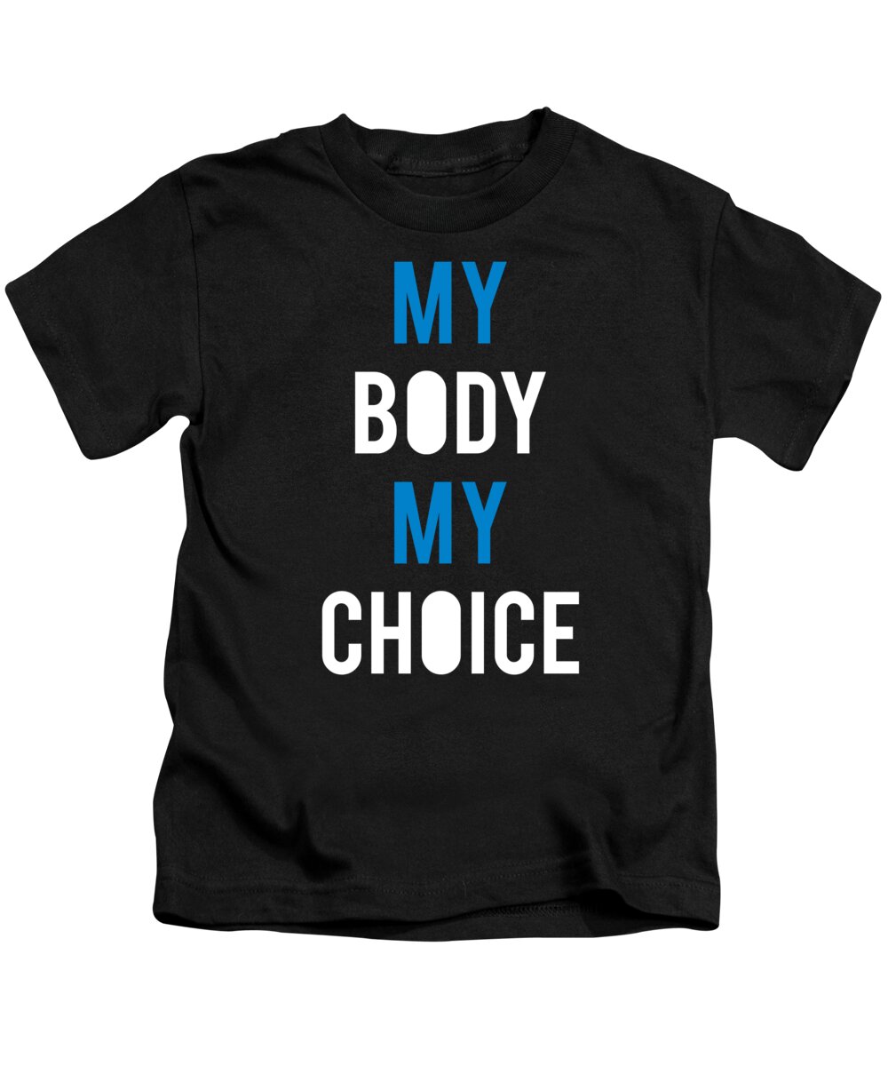 Funny Kids T-Shirt featuring the digital art My Body My Choice by Flippin Sweet Gear