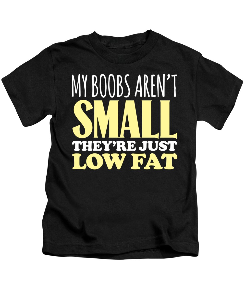 My Boobs Arent Small Theyre Just Low Fat Kids T-Shirt by Jacob Zelazny -  Pixels
