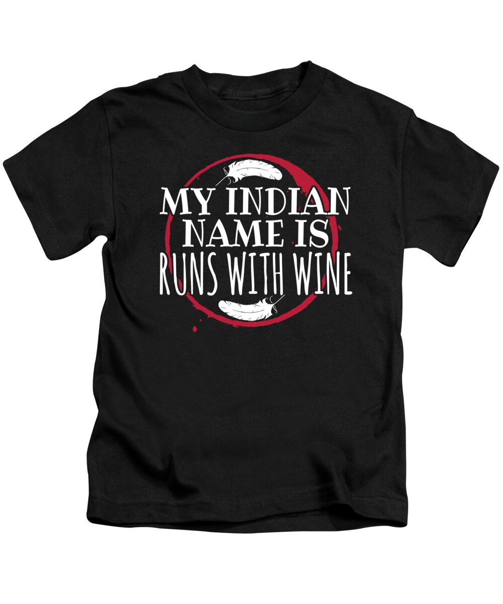 Wine Tasting Kids T-Shirt featuring the digital art My Indian Name is Runs With Wine by Jacob Zelazny
