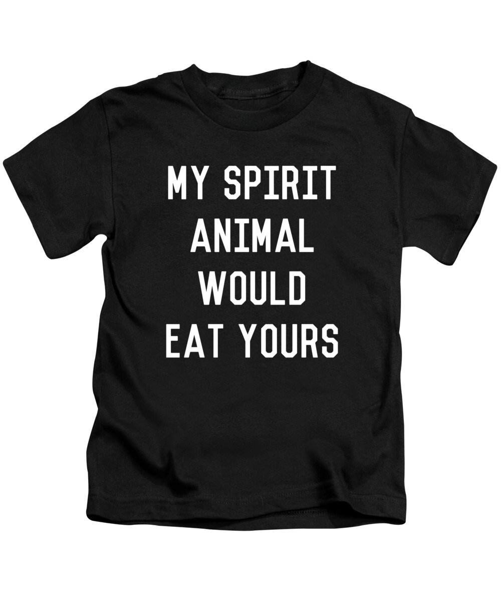 Funny Kids T-Shirt featuring the digital art My Spirit Animal Would Eat Yours by Flippin Sweet Gear