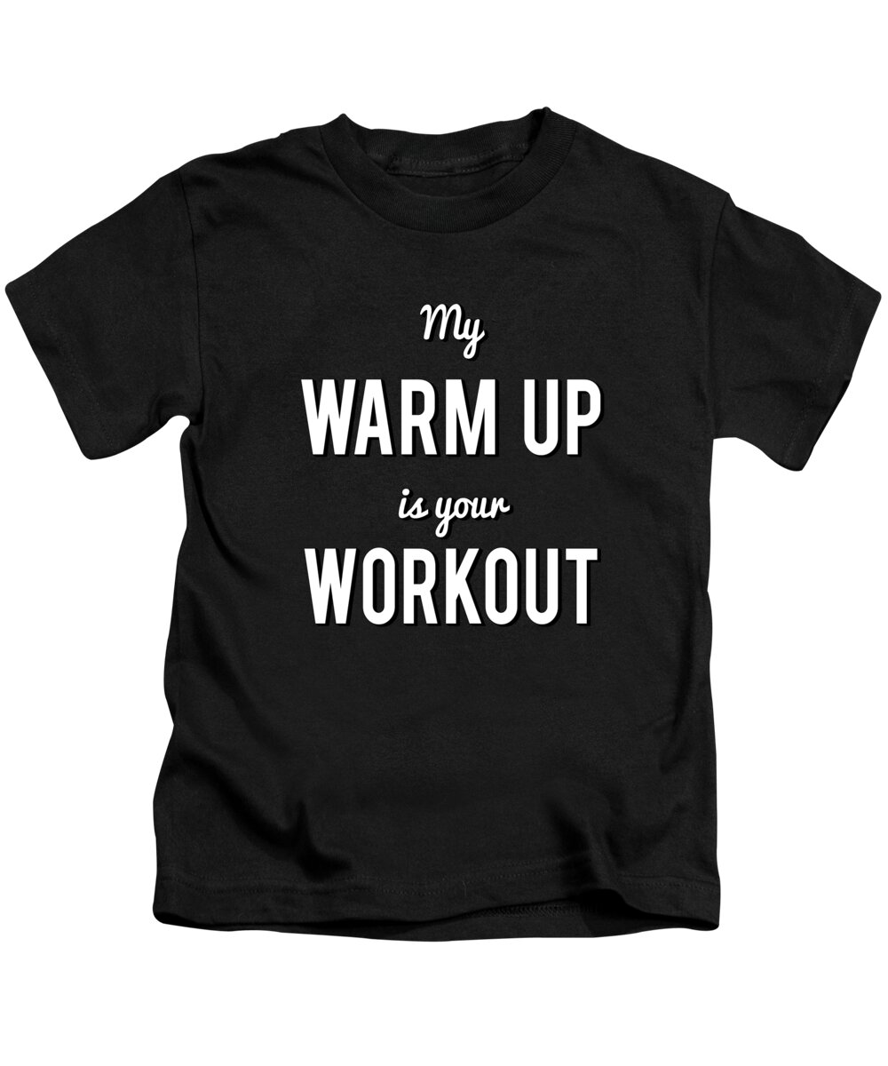 Funny Kids T-Shirt featuring the digital art My Warm Up Is Your Workout Muscle by Flippin Sweet Gear