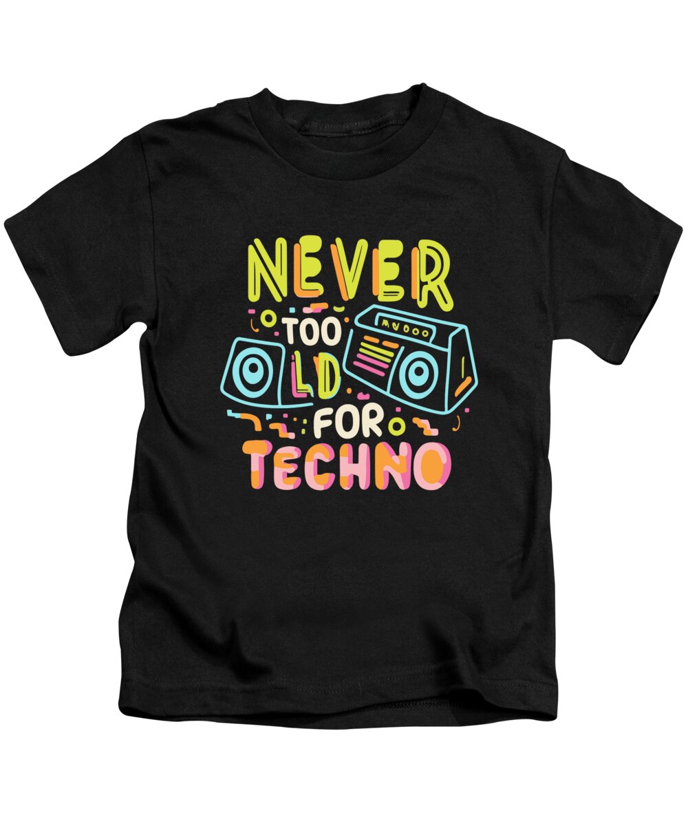 Techno Kids T-Shirt featuring the digital art Never Too Old For Techno by Flippin Sweet Gear