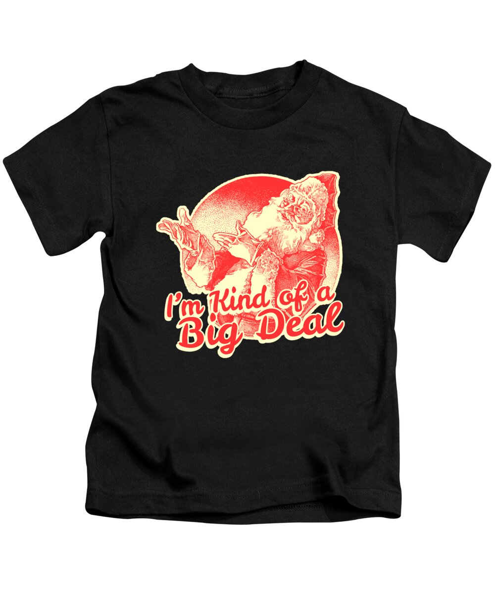 Christmas 2023 Kids T-Shirt featuring the digital art Santa Im Kind Of A Big Deal by Flippin Sweet Gear