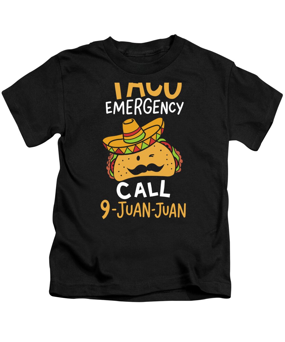 Cinco De Mayo Kids T-Shirt featuring the digital art Taco Emergency Call 9 Juan Juan Cinco De Mayo Gift by Haselshirt