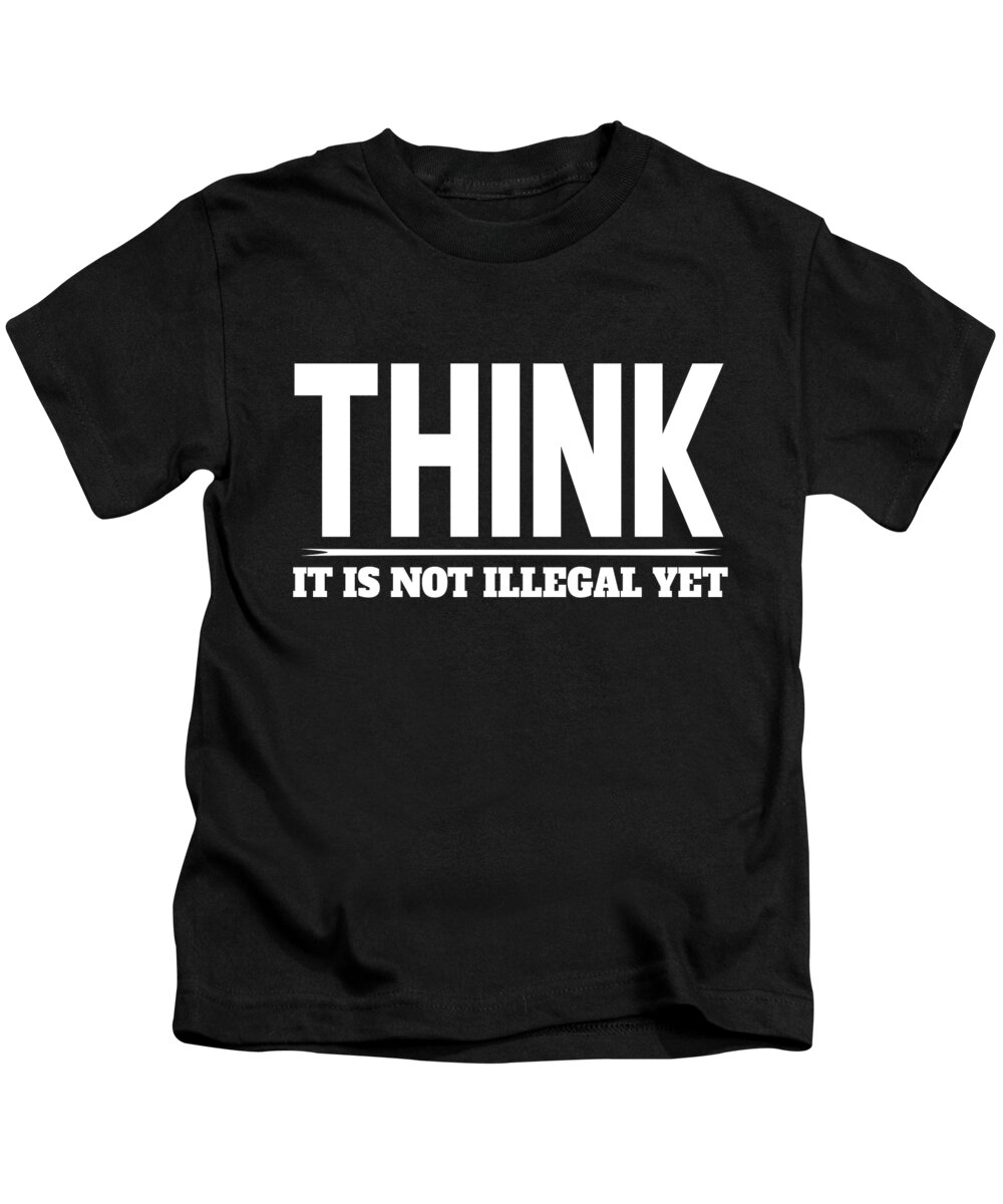 Republican Gifts Kids T-Shirt featuring the digital art Think It Is Not Illegal Yet by Jacob Zelazny