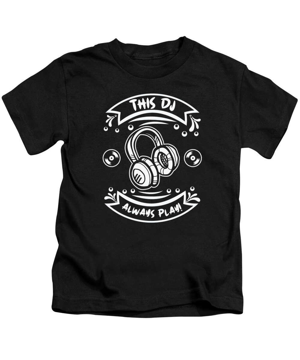 Dj Kids T-Shirt featuring the digital art This DJ Always Play DJ Headphones Playing Music Party Club by Toms Tee Store
