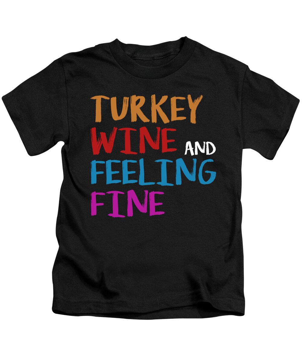 Thanksgiving Turkey Kids T-Shirt featuring the digital art Turkey Wine and Feeling Fine Thanksgiving by Jacob Zelazny