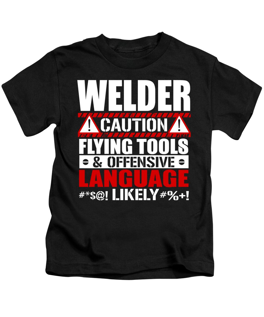 Funny Welder Kids T-Shirt featuring the digital art Welder Caution Flying Tools by Jacob Zelazny
