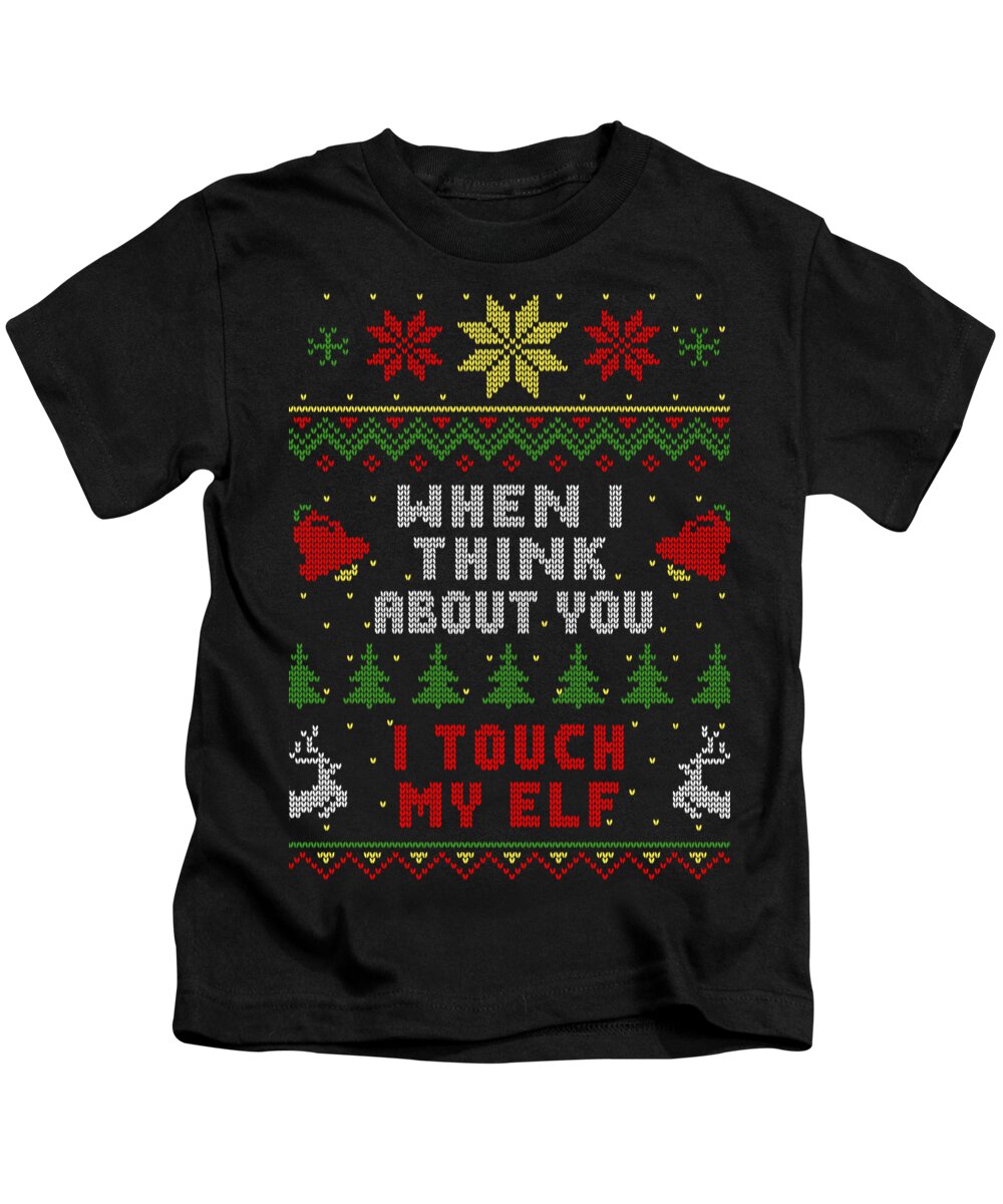 Santa Kids T-Shirt featuring the digital art When I Think About You I Touch My Elf Ugly Christmas Sweater Style by Megan Miller