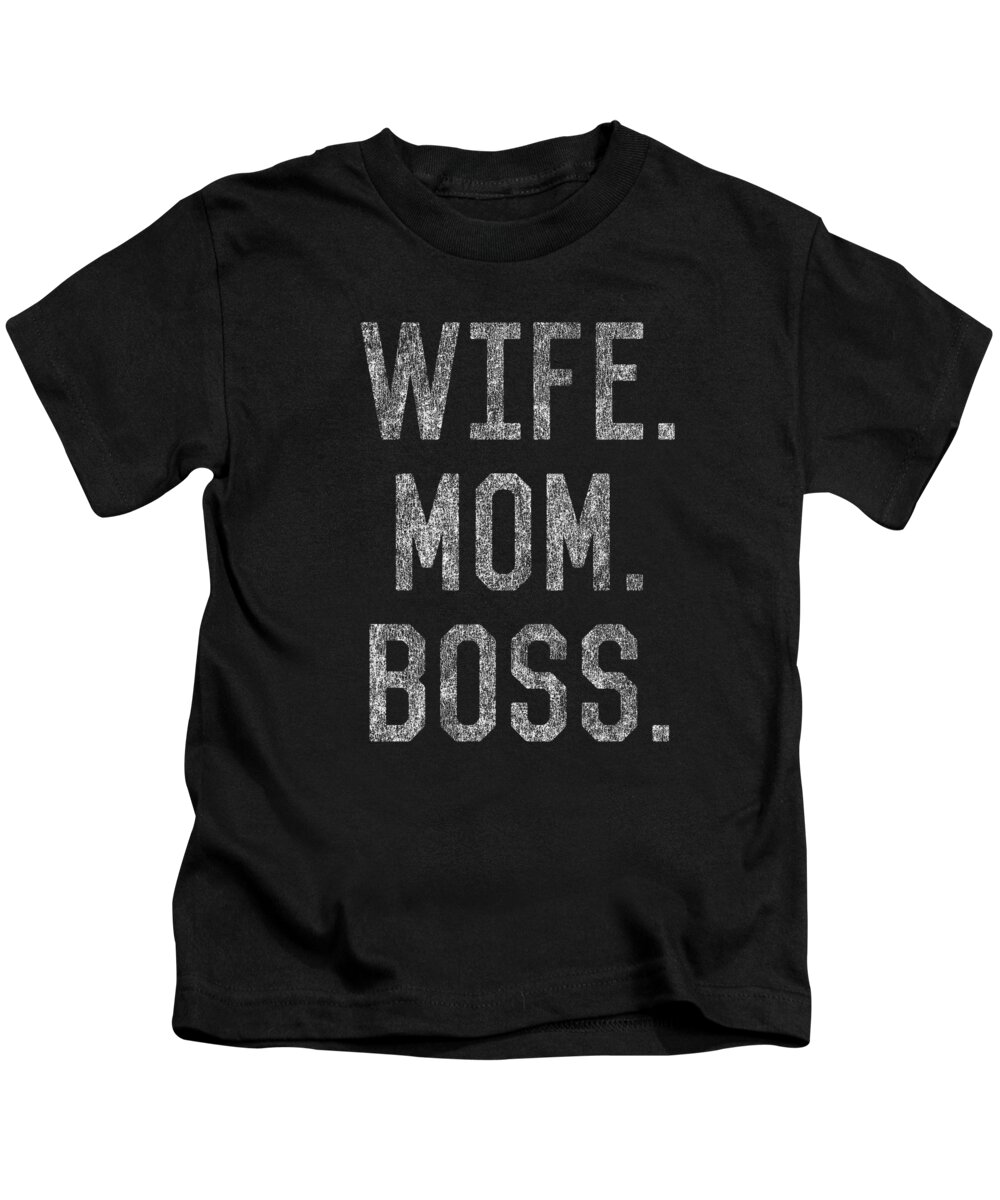 Gifts For Mom Kids T-Shirt featuring the digital art Wife Mom Boss Funny Mothers Day by Flippin Sweet Gear