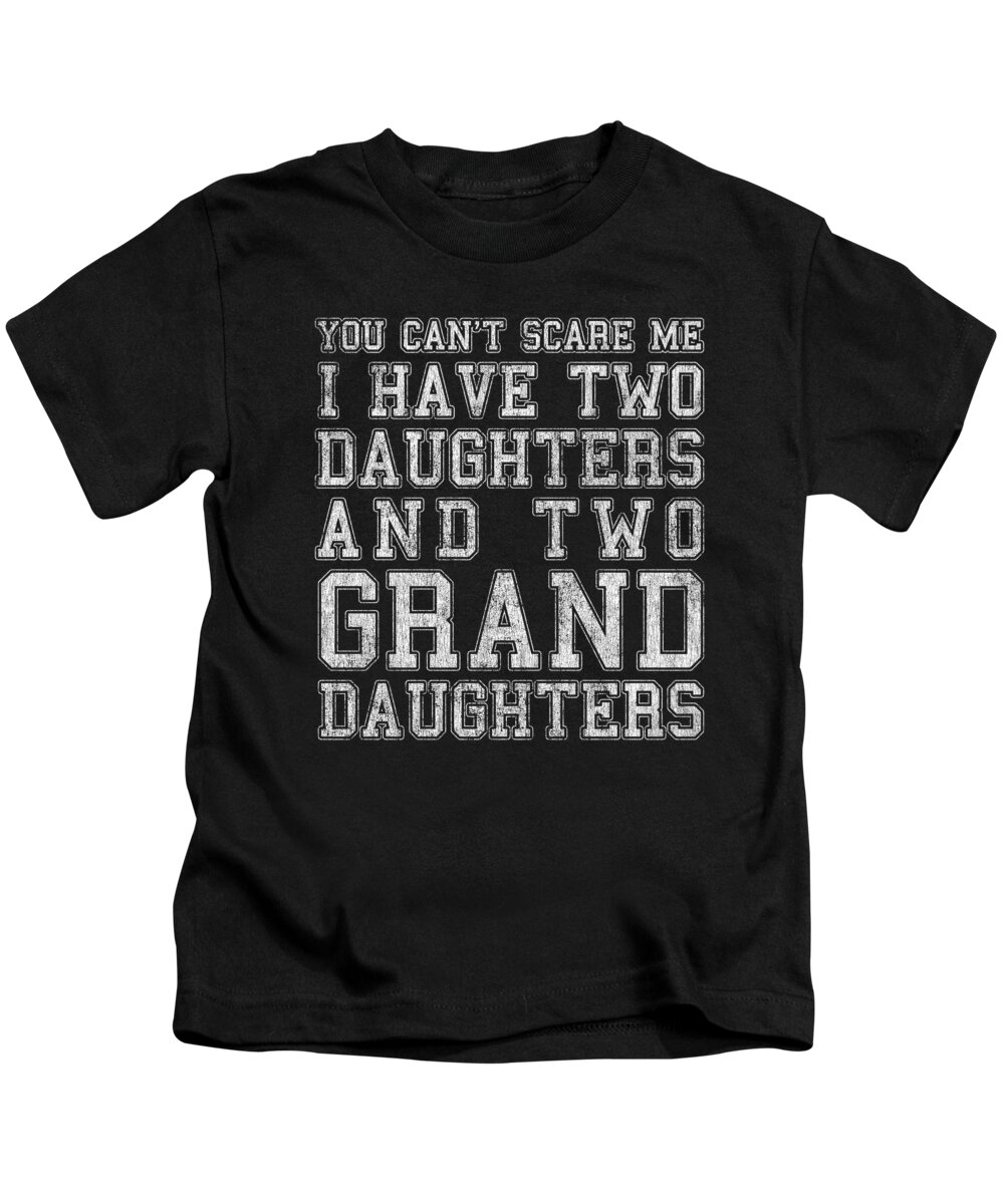 Fathers Day Gift Kids T-Shirt featuring the digital art You Cant Scare Me I Have Two Daughters and Two Granddaughters by Flippin Sweet Gear