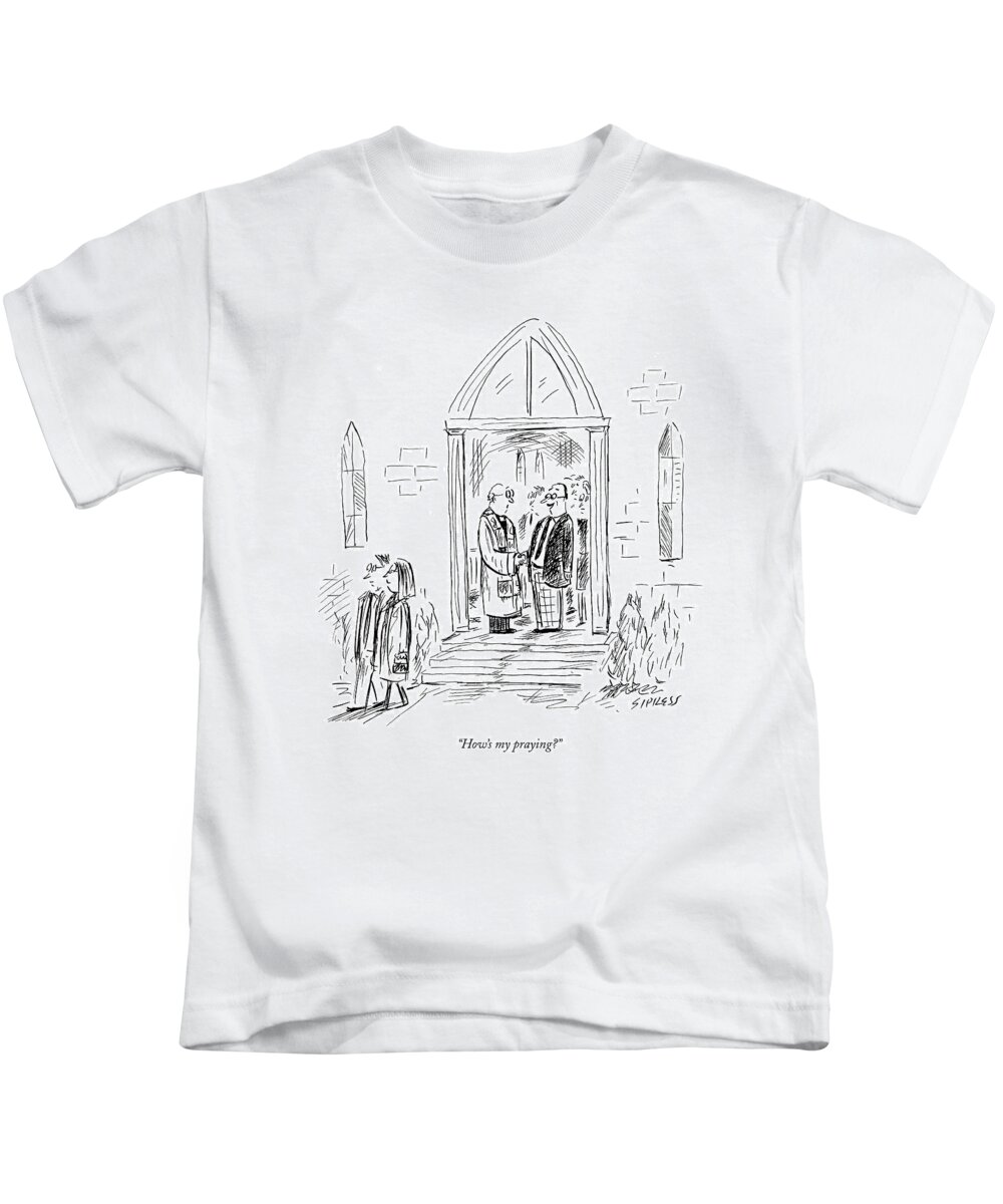 Religion Communications Word Play
 
(parishioner To Pastor.) 120286 Dsi David Sipress Kids T-Shirt featuring the drawing How's My Praying? by David Sipress