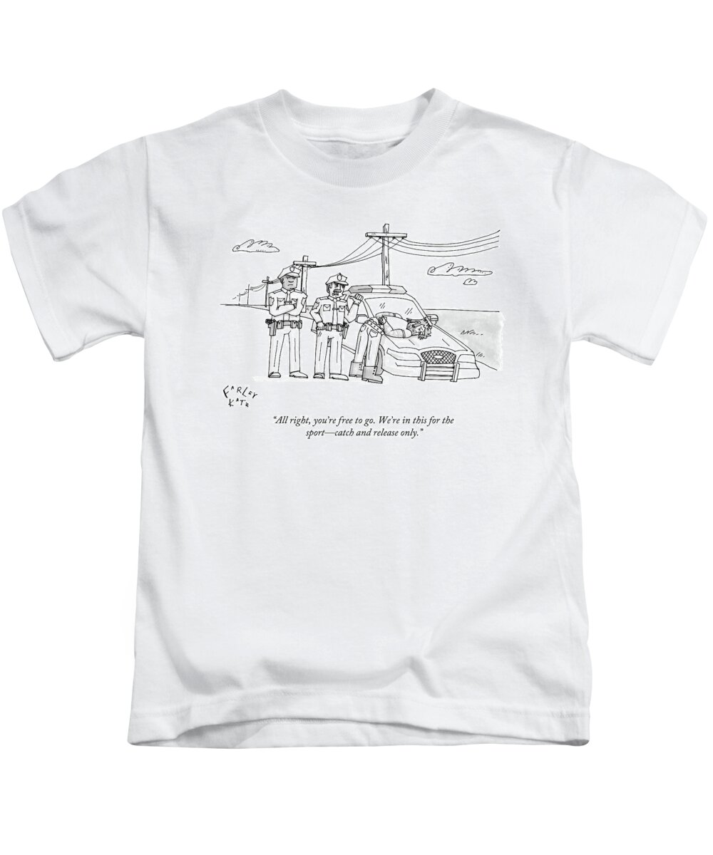 Police Kids T-Shirt featuring the drawing All Right, You're Free To Go. We're In This by Farley Katz