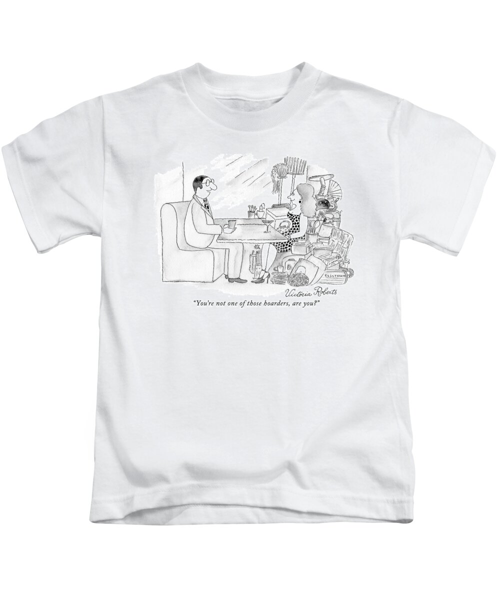 Date Kids T-Shirt featuring the drawing You're Not One Of Those Hoarders by Victoria Roberts