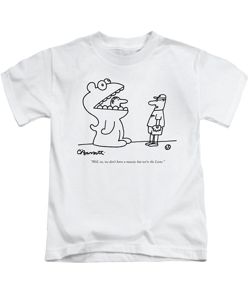 Baseball Kids T-Shirt featuring the drawing Well, No, We Don't Have A Mascot, But We're by Charles Barsotti