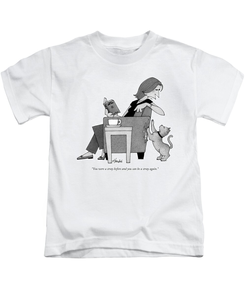Pets Problems Cats 

(woman To Cat Scratching Chair.) 121714 Wha William Haefeli Kids T-Shirt featuring the drawing You Were A Stray Before And You Can Be A Stray by William Haefeli