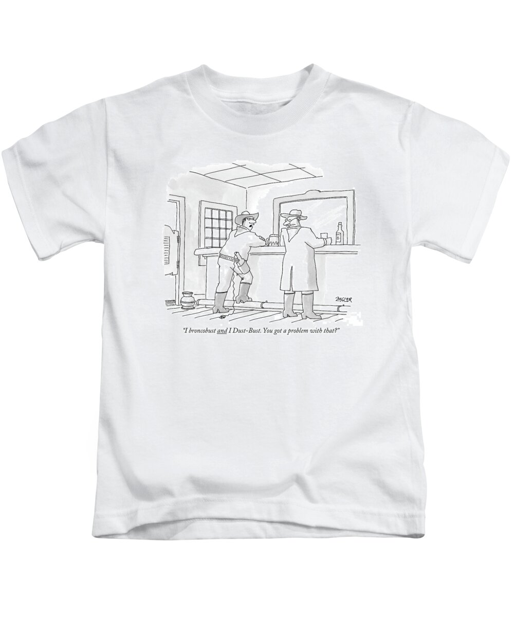 Chores Household Western Bar Drinking

(cowboy With Dusbuster In His Holster Standing At A Bar Talking To Another Man.) 121059 Jzi Jack Ziegler Kids T-Shirt featuring the drawing I Broncobust And I Dust-bust. You Got A Problem by Jack Ziegler