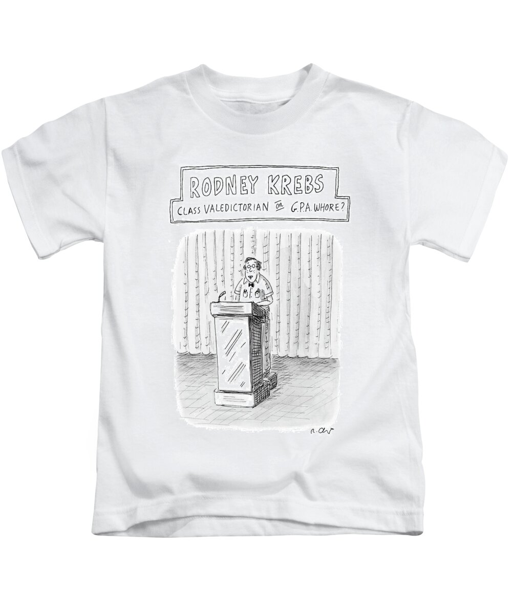 Rodney Krebs: Class Valedictorian Or G.p.a. Whore?
(nerd Standing Behind Podium)
Education Students 122543 Rch Roz Chast Kids T-Shirt featuring the drawing Rodney Krebs: Class Valedictorian Or G.p.a. Whore? by Roz Chast