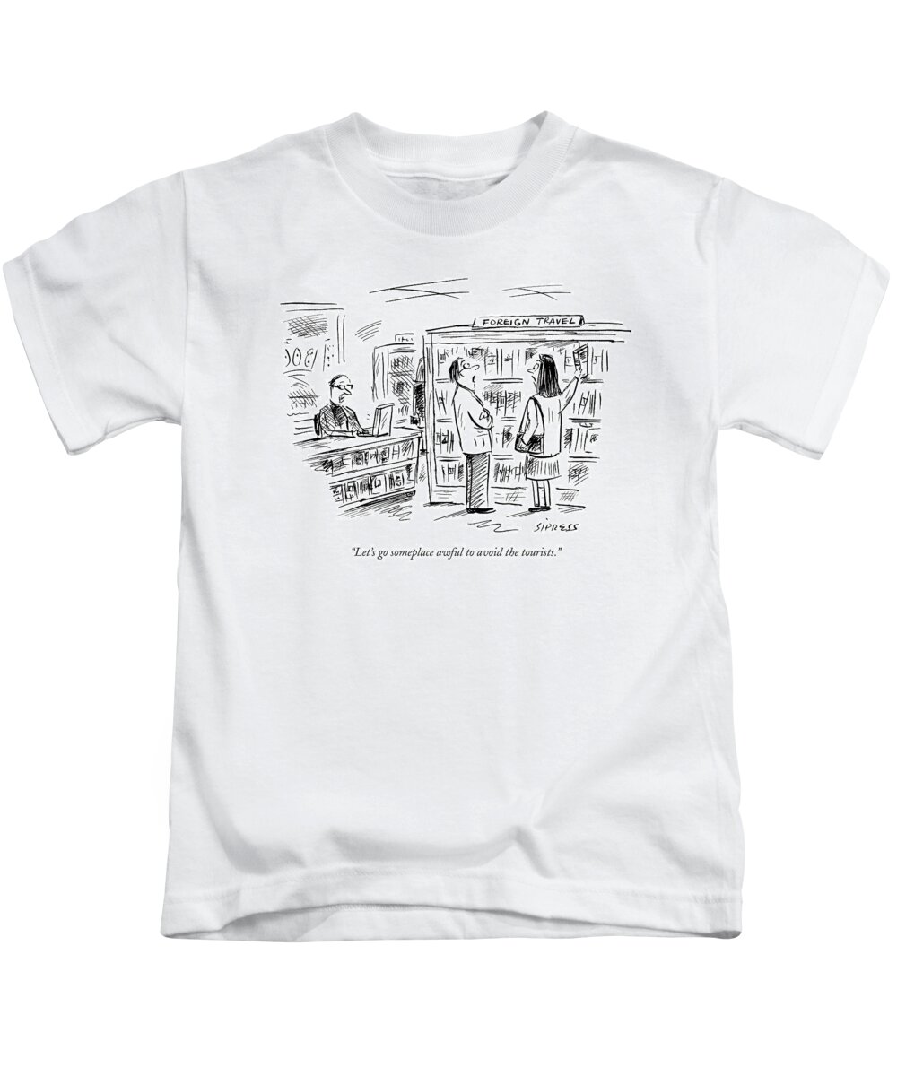 Leisure Vacations Problems Word Play

(couple Browsing The 'foreign Travel' Section In A Book Store.) 120816 Dsi David Sipress Kids T-Shirt featuring the drawing Let's Go Someplace Awful To Avoid The Tourists by David Sipress