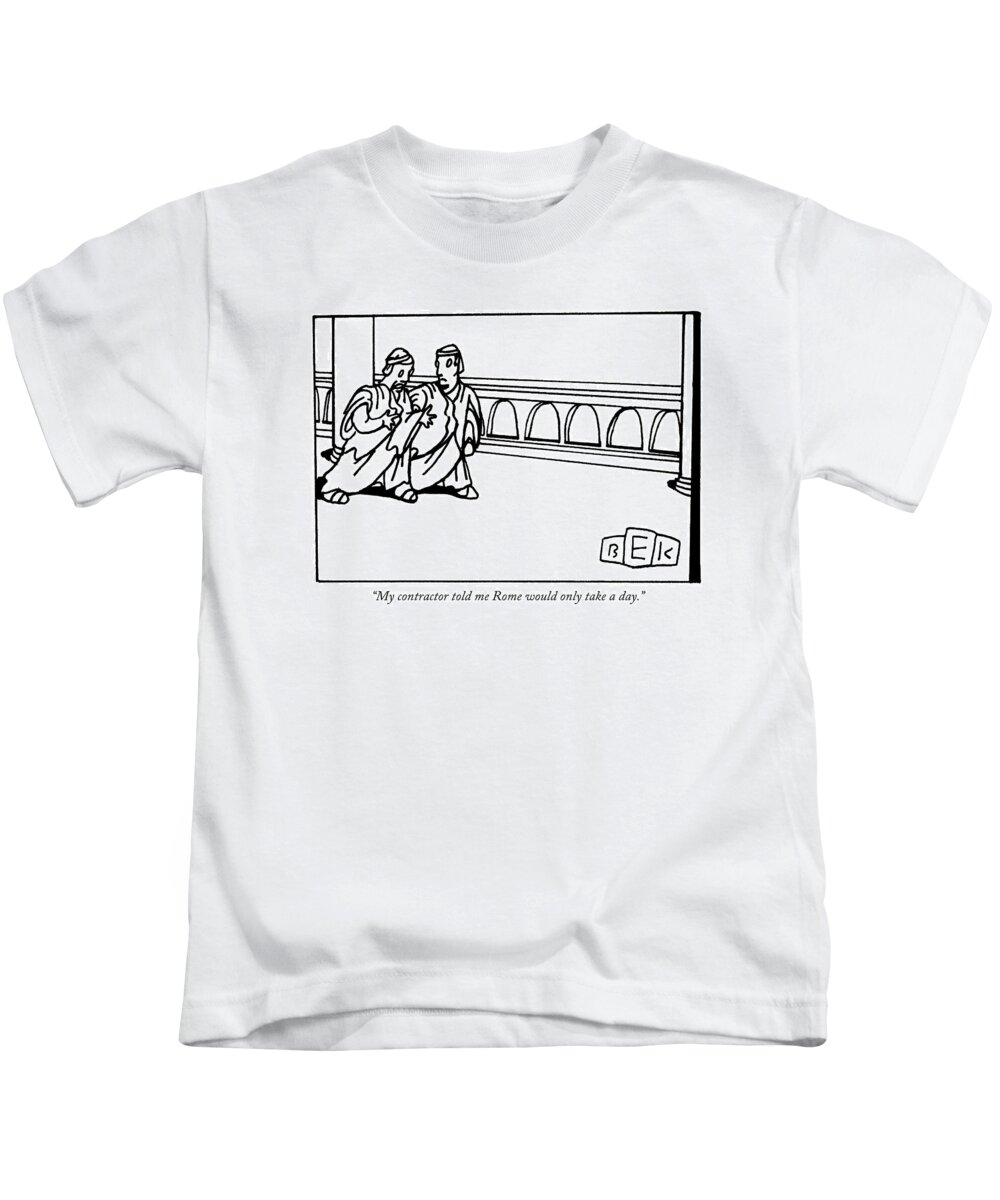 Workers Ancient History Cliches Rome Wasn't Built In A Day Regional Italy

(roman To Other Roman.) 122219 Bka Bruce Eric Kaplan Kids T-Shirt featuring the drawing My Contractor Told Me Rome Would Only Take A Day by Bruce Eric Kaplan