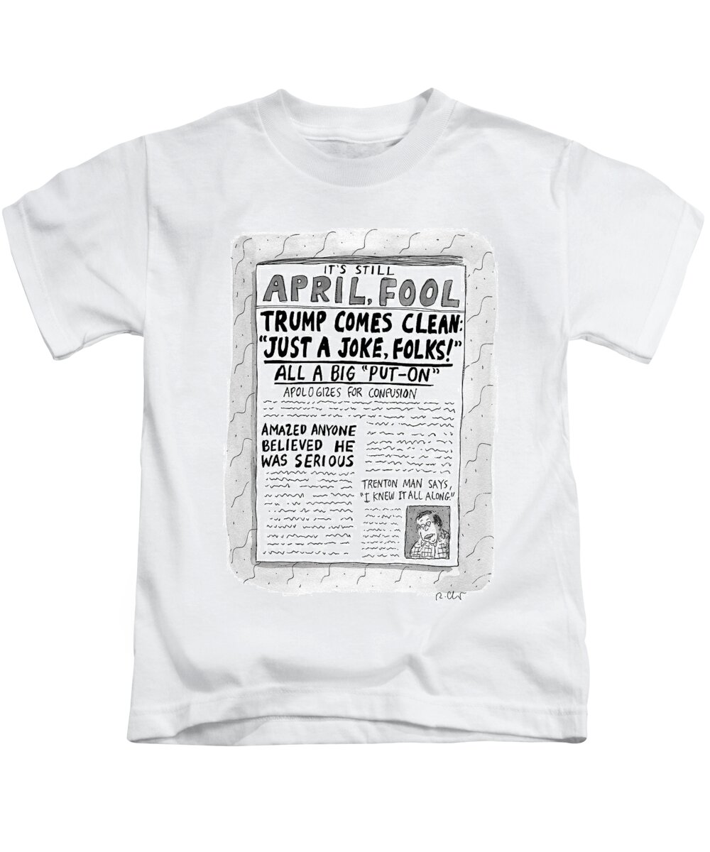 Trump Kids T-Shirt featuring the drawing A Newspaper Front Page About Donald Trump's by Roz Chast