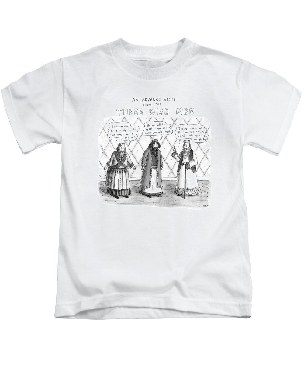 No Caption
Title: An Advance Visit From The Three Wise Men. The Three Wise Men Offer Thanksgiving Advice:  And 
No Caption
Title: An Advance Visit From The Three Wise Men. The Three Wise Men Offer Thanksgiving Advice:  And 
Holidays Kids T-Shirt featuring the drawing An Advance Visit From The Three Wise Men by Roz Chast
