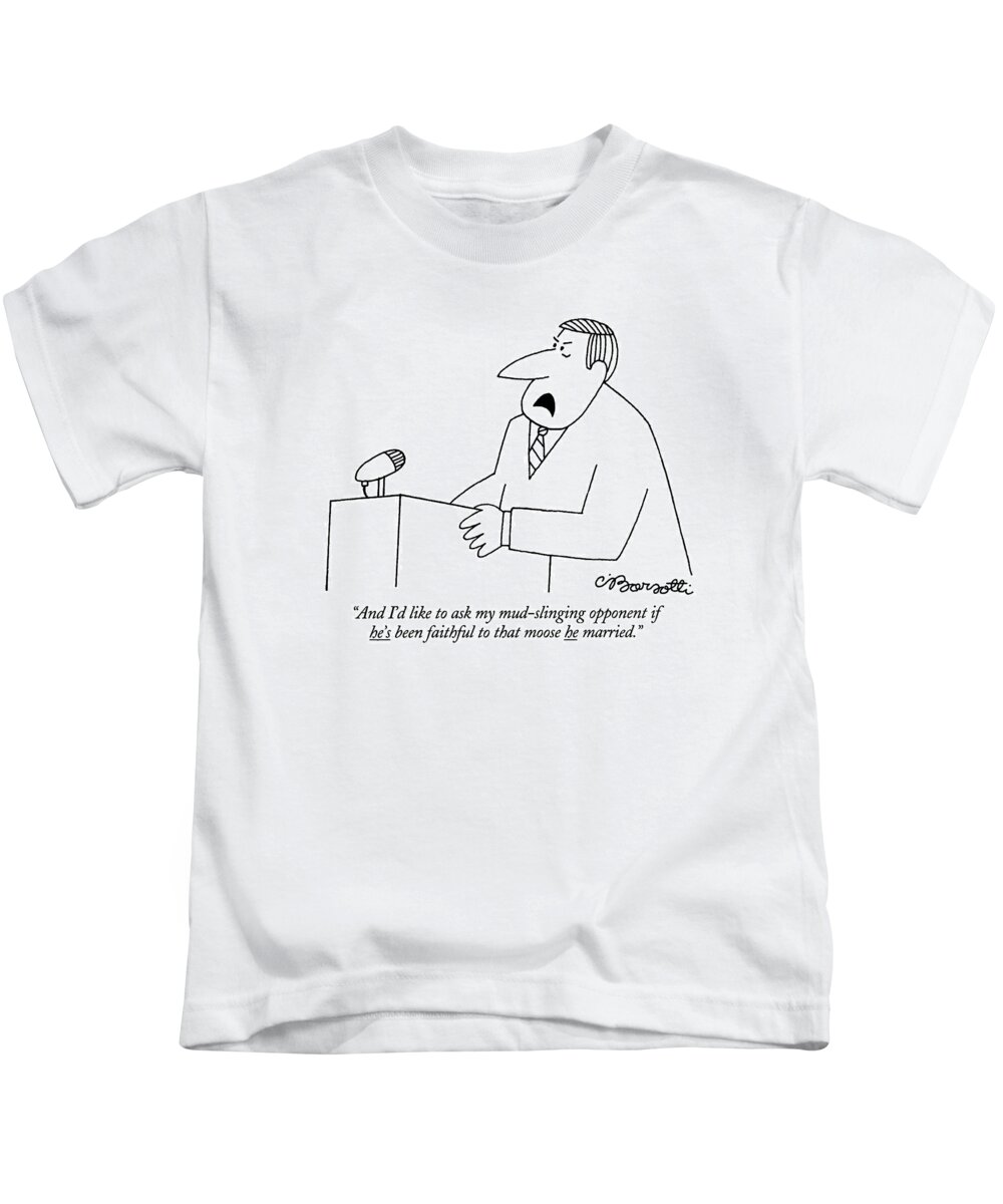

 Politician Speaking At Podium. Adultery Kids T-Shirt featuring the drawing And I'd Like To Ask My Mud-slinging Opponent If by Charles Barsotti