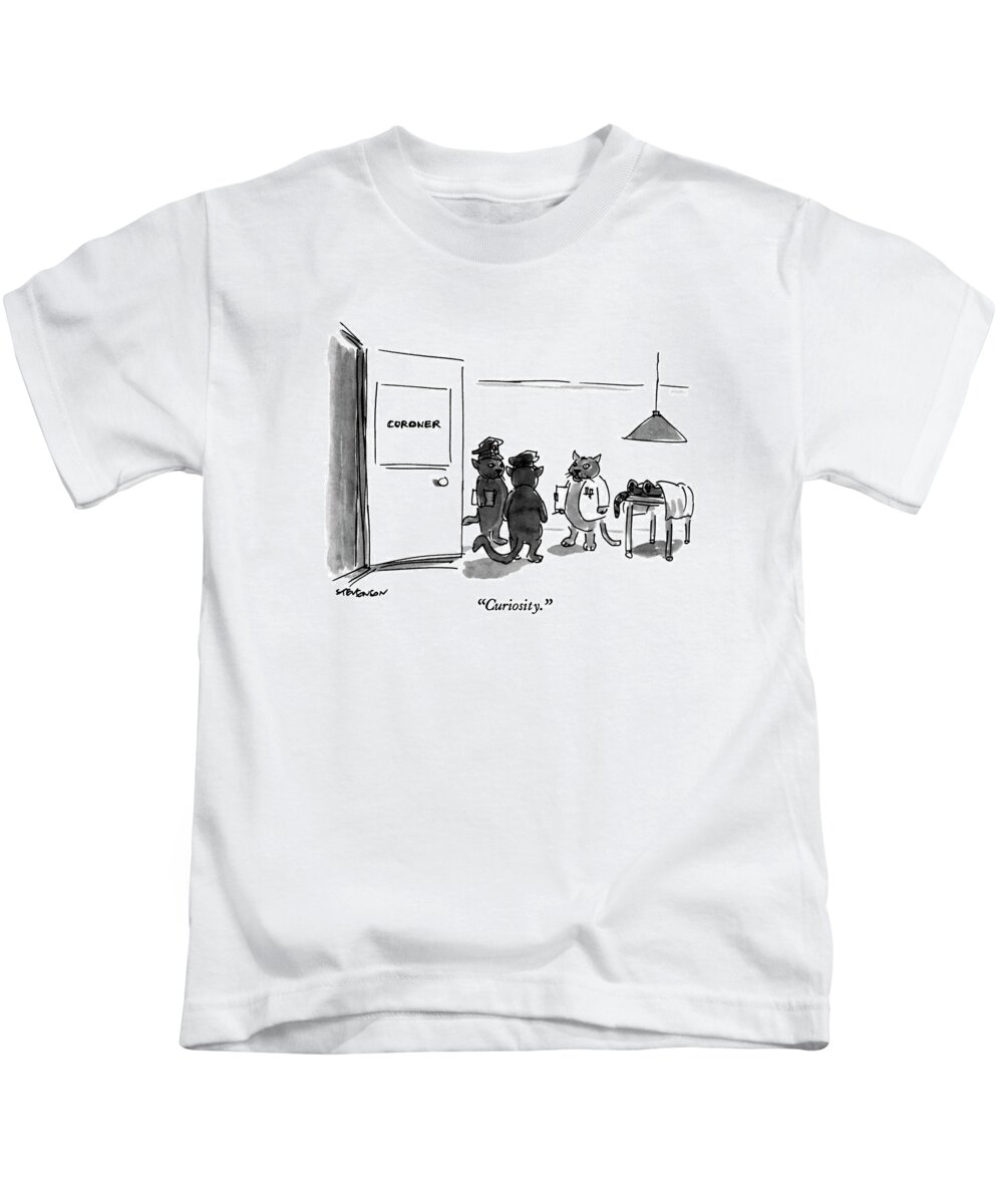

 Cat Coroner Says To Cat Policemen Kids T-Shirt featuring the drawing Curiosity by James Stevenson