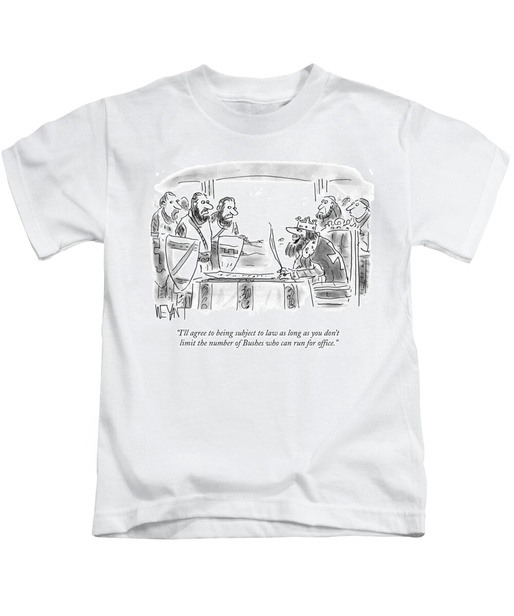 I'll Agree To Being Subject To Law As Long As You Don't Limit The Number Of Bushes Who Can Run For Office.' Kids T-Shirt featuring the drawing Don't Limit The Number Of Bushes Who Can Run by Christopher Weyant
