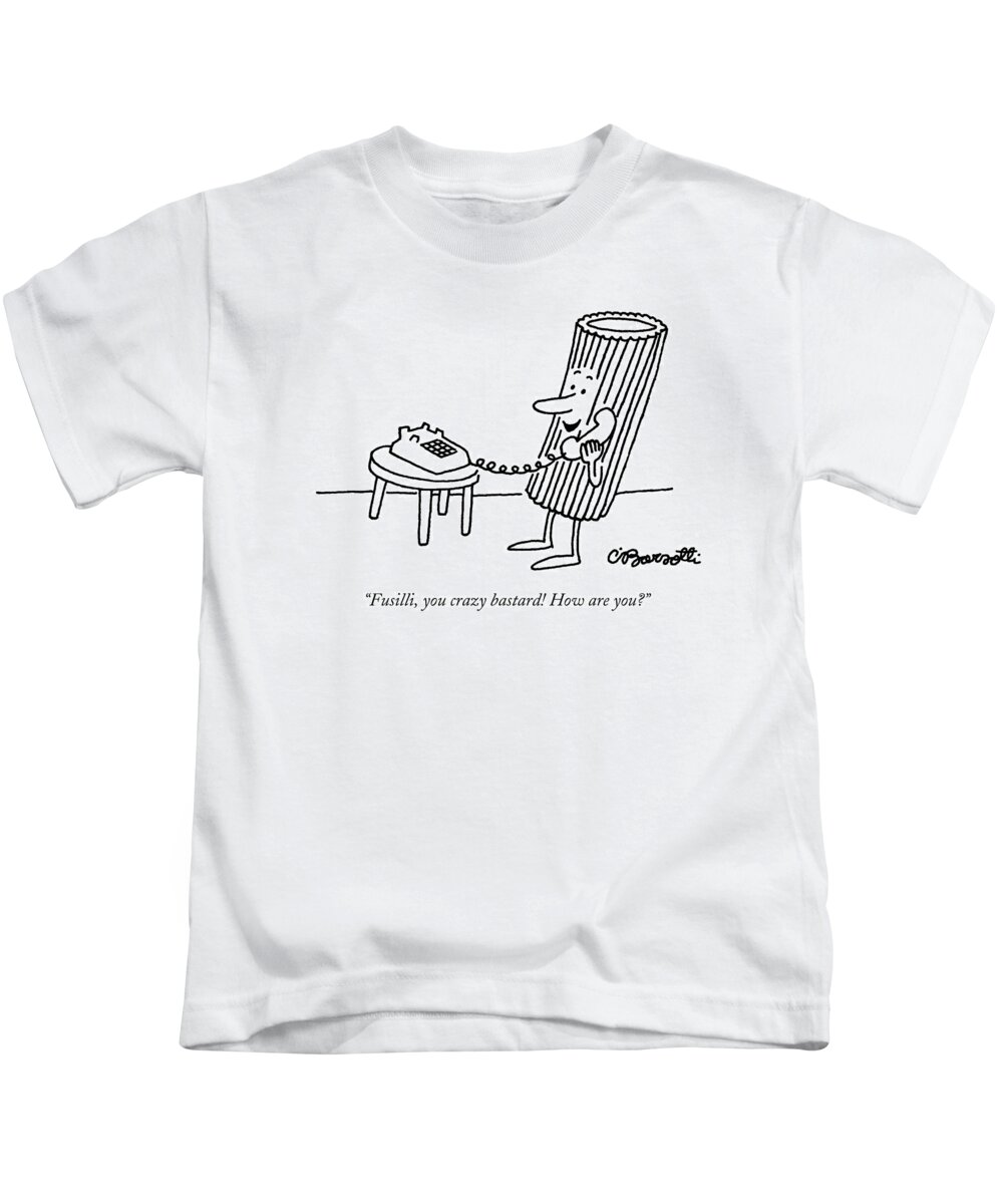 Food Kids T-Shirt featuring the drawing Fusilli You Crazy Bastard How Are You? by Charles Barsotti