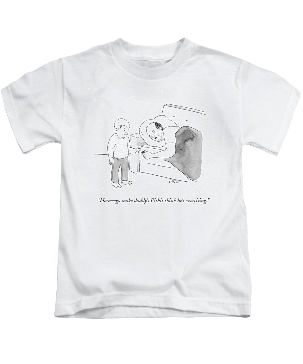 Here - Go Make Daddy's Fitbit Think He's Exercising.' Kids T-Shirt featuring the drawing Go Make Daddy's Fitbit Think He's Exercising by Emily Flake