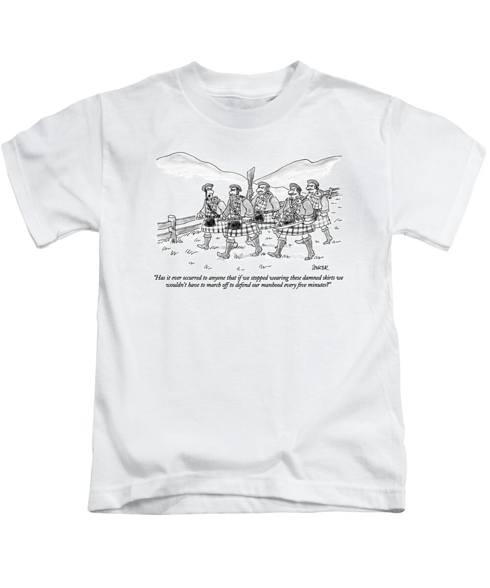 

 Angry Scotsman Says To Others As They March Off To War. They Are All Wearing Kilts. Men Kids T-Shirt featuring the drawing Has It Ever Occurred To Anyone That If We Stopped by Jack Ziegler