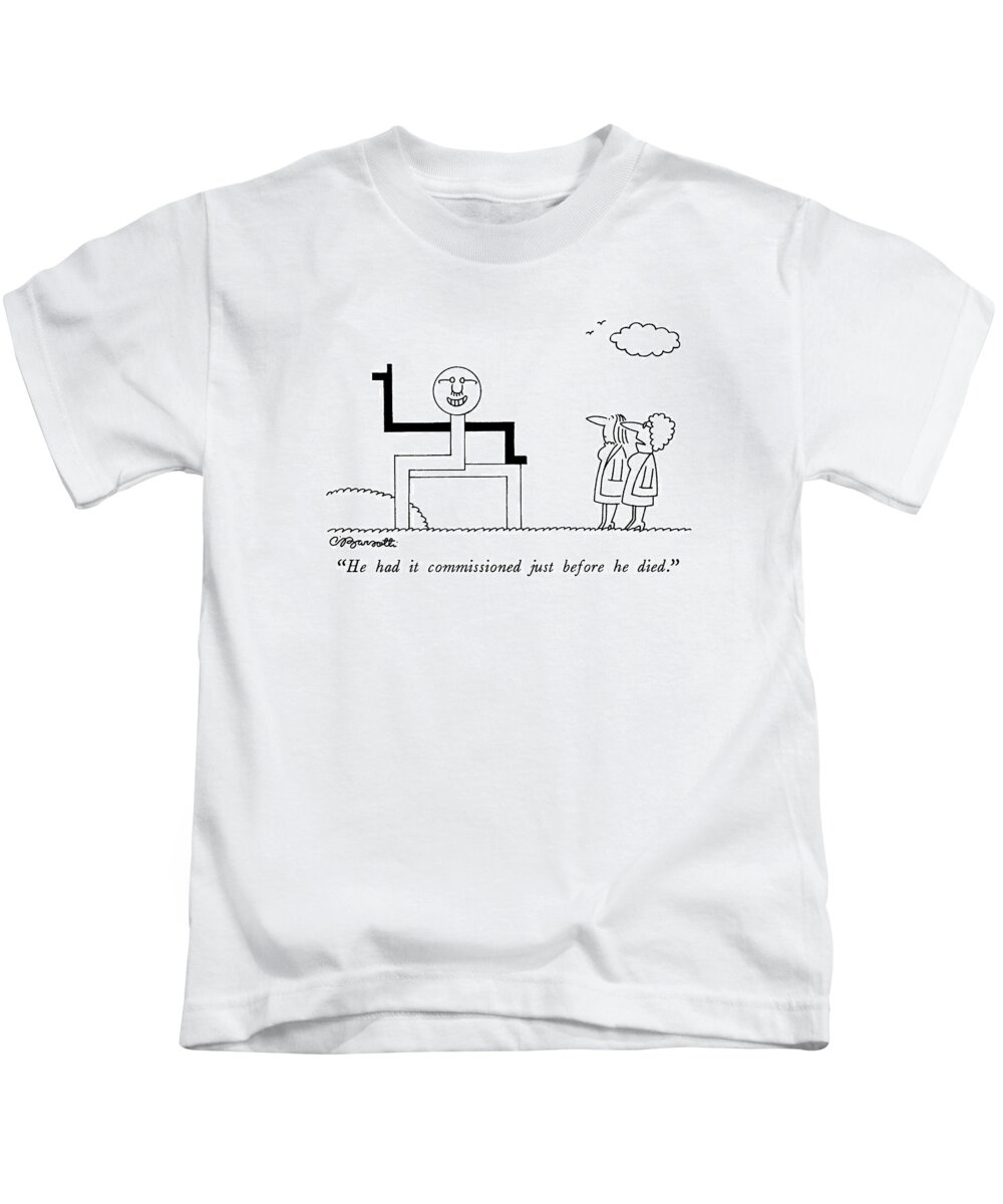 

 One Woman To Another About An Abstract Sculpture With A Man's Face. 
Art Kids T-Shirt featuring the drawing He Had It Commissioned Just Before He Died by Charles Barsotti