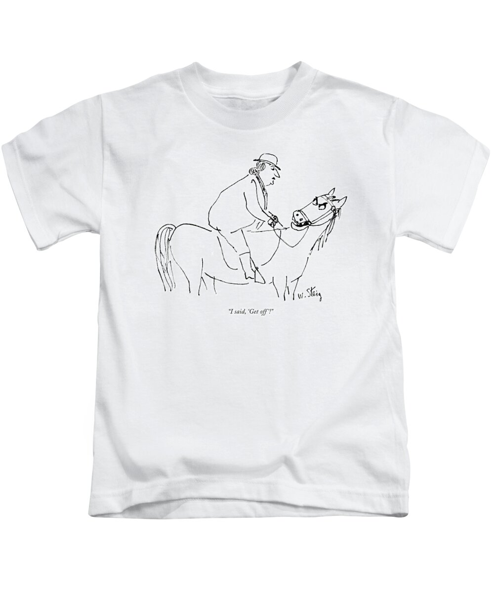 82640 Wst William Steig (horse Speaks Angrily Over Shoulder To The Rather Plump Woman Rider On His Back.) Horse Speaks Angrily Over Shoulder Rather Plump Woman Rider Back Fat Overweight Mister Ed Animals Animal Disgruntled Irate Enraged Mad Irritated Furious Upset Angry Mr Talking Equestrian Horseback Riding Incompetent Silly Ridiculous Kids T-Shirt featuring the drawing I Said, 'get Off'! by William Steig
