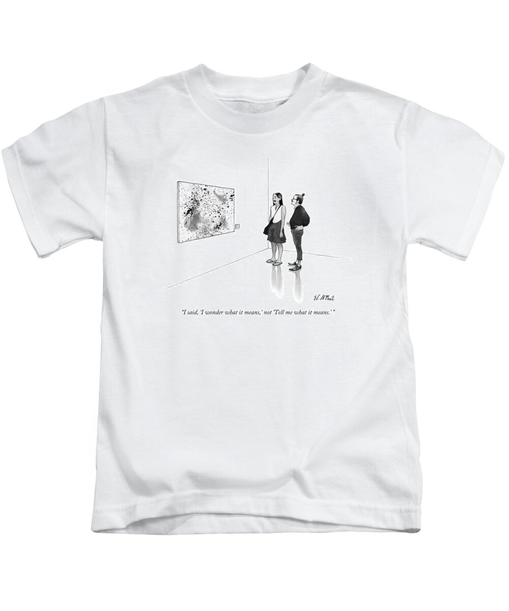 Museum Kids T-Shirt featuring the drawing I Said, 'i Wonder What It Means,' Not 'tell by Will McPhail
