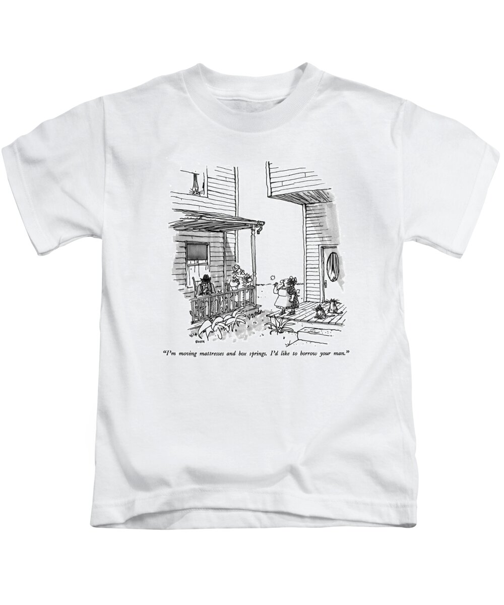 

 Woman On Porch To Her Neighbor. Old Man Is Sitting Crossly In A Rocking Chair. Furniture Kids T-Shirt featuring the drawing I'm Moving Mattresses And Box Springs. I'd Like by George Booth