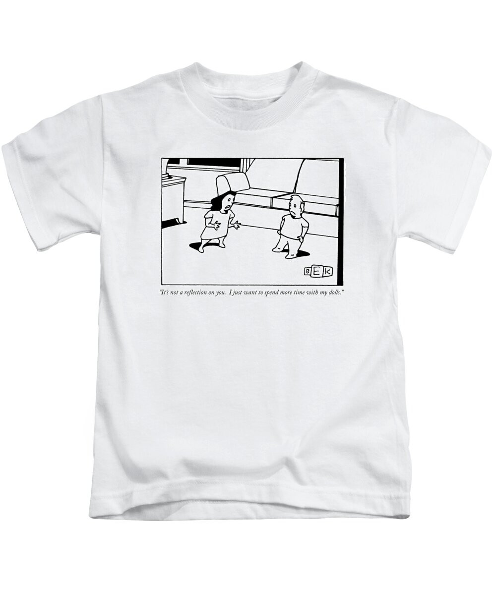 Family Kids T-Shirt featuring the drawing It's Not A Reflection On You. I Just Want by Bruce Eric Kaplan