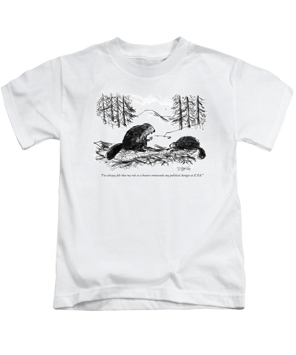 
(one Beaver In The Forest Says To Another)
Government Kids T-Shirt featuring the drawing I've Always Felt That My Role As A Beaver by Donald Reilly