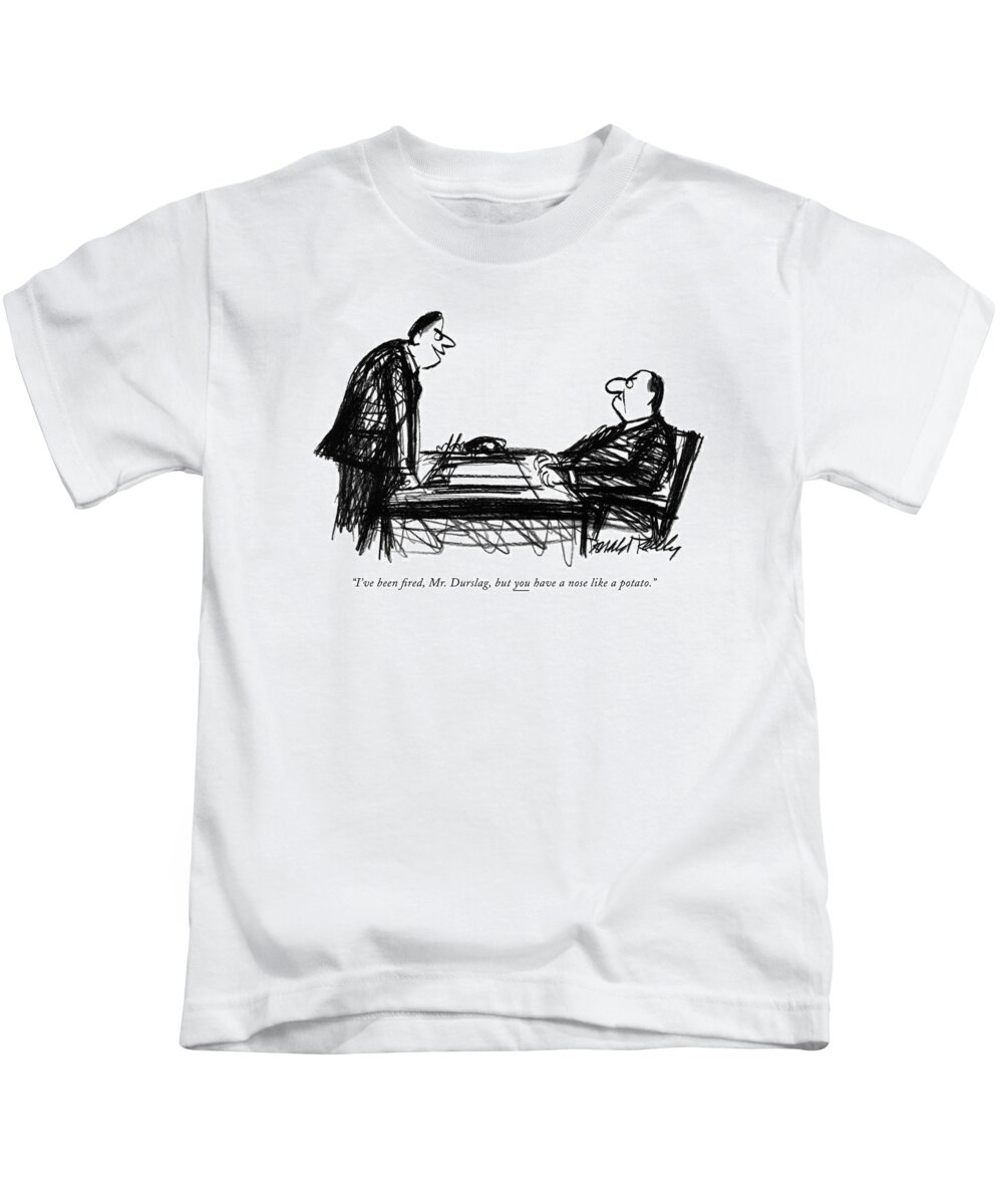 
(fired Employee To Boss.) Unemployment Kids T-Shirt featuring the drawing I've Been Fired by Donald Reilly